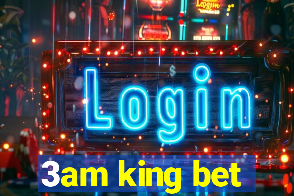 3am king bet